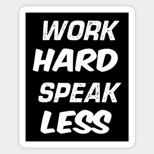 Work Hard Speak Less Magnet